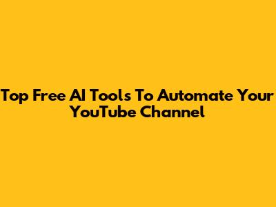 Top Free AI Tools To Automate Your YouTube Channel