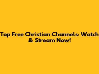 Top Free Christian Channels: Watch & Stream Now!