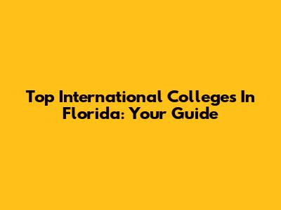 Top International Colleges In Florida: Your Guide