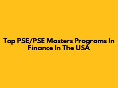Top PSE/PSE Masters Programs In Finance In The USA
