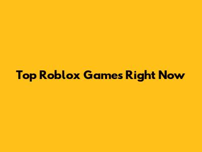 Top Roblox Games Right Now