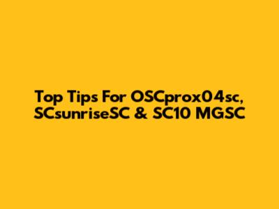 Top Tips For OSCprox04sc, SCsunriseSC & SC10 MGSC