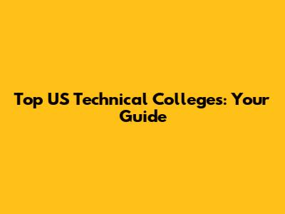 Top US Technical Colleges: Your Guide