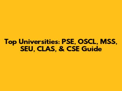 Top Universities: PSE, OSCL, MSS, SEU, CLAS, & CSE Guide