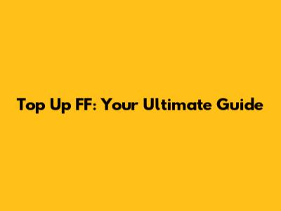 Top Up FF: Your Ultimate Guide