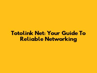 Totolink Net: Your Guide To Reliable Networking