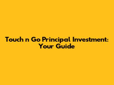 Touch 'n Go Principal Investment: Your Guide