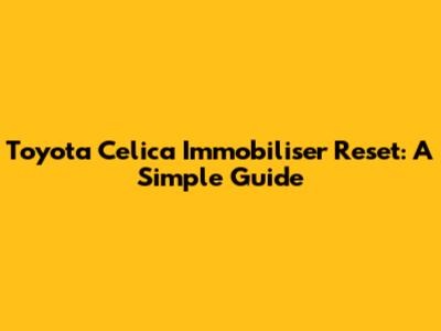 Toyota Celica Immobiliser Reset: A Simple Guide