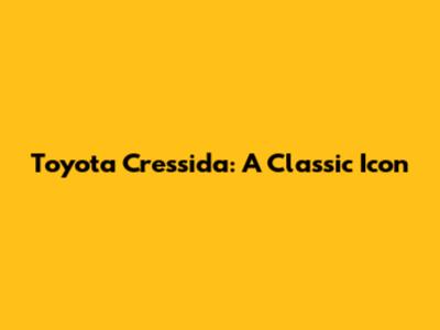 Toyota Cressida: A Classic Icon