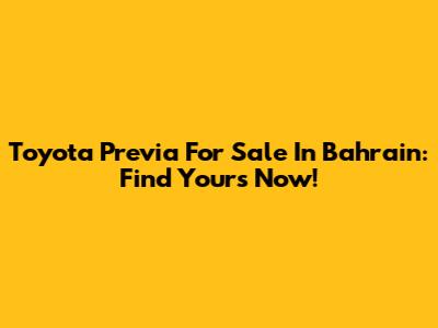 Toyota Previa For Sale In Bahrain: Find Yours Now!