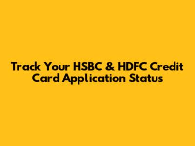 Track Your HSBC & HDFC Credit Card Application Status