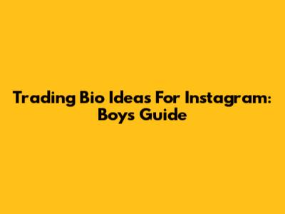 Trading Bio Ideas For Instagram: Boys' Guide