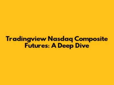 Tradingview Nasdaq Composite Futures: A Deep Dive