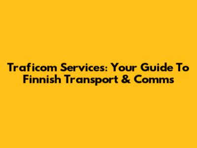 Traficom Services: Your Guide To Finnish Transport & Comms