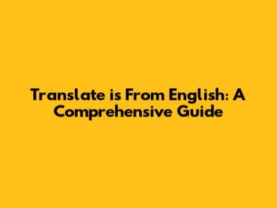 Translate "is" From English: A Comprehensive Guide