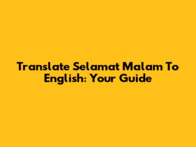 Translate 'Selamat Malam' To English: Your Guide