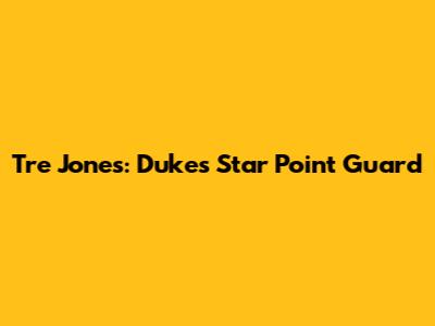 Tre Jones: Duke's Star Point Guard