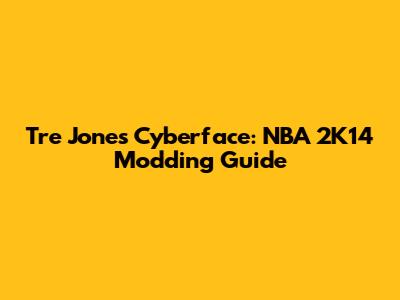 Tre Jones Cyberface: NBA 2K14 Modding Guide