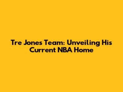 Tre Jones Team: Unveiling His Current NBA Home
