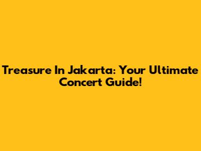 Treasure In Jakarta: Your Ultimate Concert Guide!