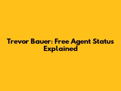 Trevor Bauer: Free Agent Status Explained
