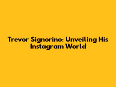Trevor Signorino: Unveiling His Instagram World