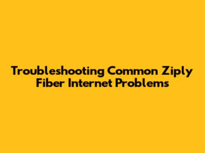 Troubleshooting Common Ziply Fiber Internet Problems