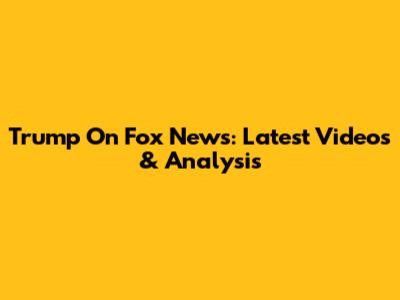 Trump On Fox News: Latest Videos & Analysis