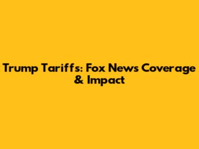Trump Tariffs: Fox News Coverage & Impact