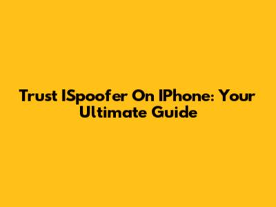 Trust ISpoofer On IPhone: Your Ultimate Guide