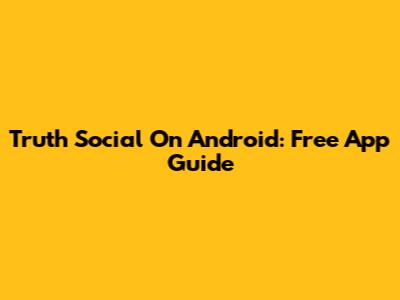 Truth Social On Android: Free App Guide