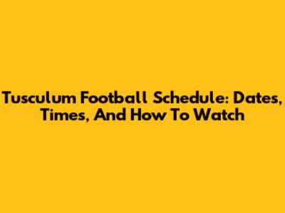 Tusculum Football Schedule: Dates, Times, And How To Watch
