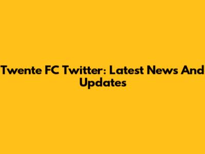 Twente FC Twitter: Latest News And Updates