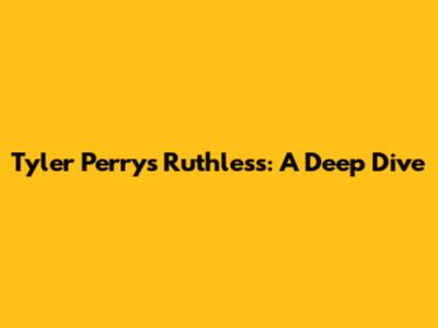 Tyler Perry's Ruthless: A Deep Dive