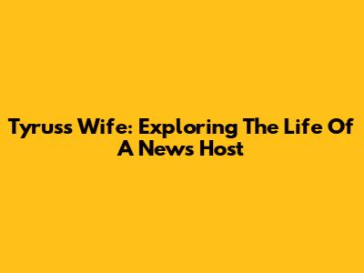 Tyrus's Wife: Exploring The Life Of A News Host