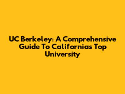 UC Berkeley: A Comprehensive Guide To California's Top University