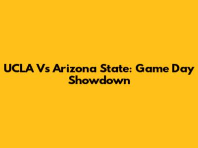 UCLA Vs Arizona State: Game Day Showdown