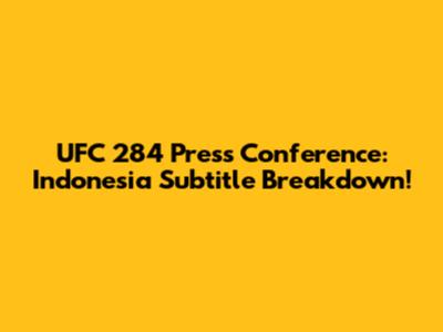UFC 284 Press Conference: Indonesia Subtitle Breakdown!
