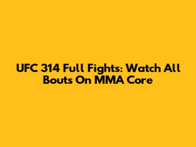 UFC 314 Full Fights: Watch All Bouts On MMA Core