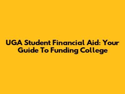 UGA Student Financial Aid: Your Guide To Funding College