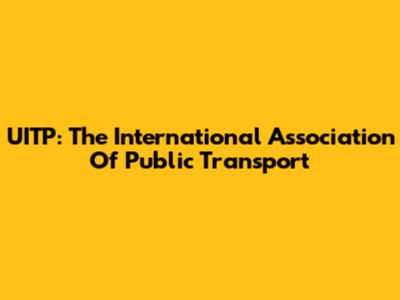 UITP: The International Association Of Public Transport