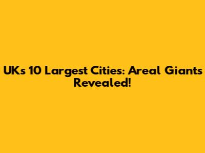 UK's 10 Largest Cities: Areal Giants Revealed!