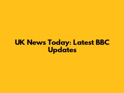 UK News Today: Latest BBC Updates