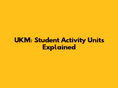 UKM: Student Activity Units Explained