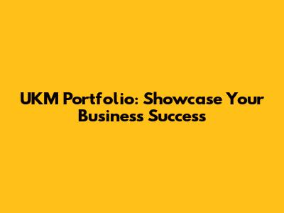 UKM Portfolio: Showcase Your Business Success