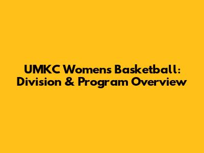 UMKC Women's Basketball: Division & Program Overview