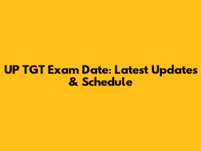UP TGT Exam Date: Latest Updates & Schedule