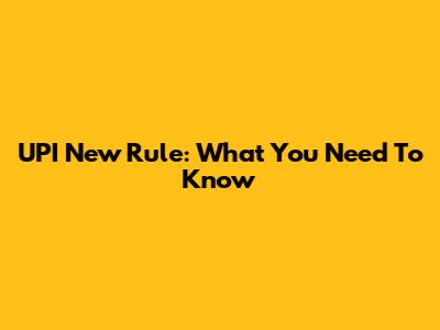 UPI New Rule: What You Need To Know