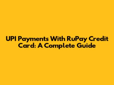 UPI Payments With RuPay Credit Card: A Complete Guide
