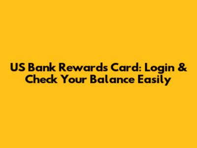 US Bank Rewards Card: Login & Check Your Balance Easily
